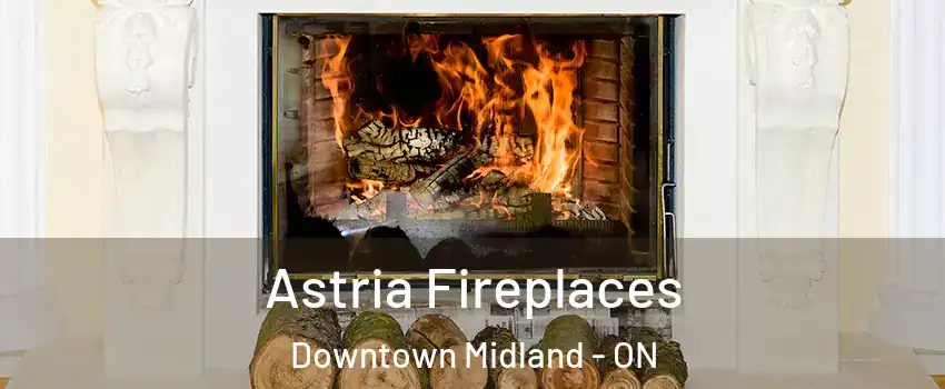  Astria Fireplaces Downtown Midland - ON