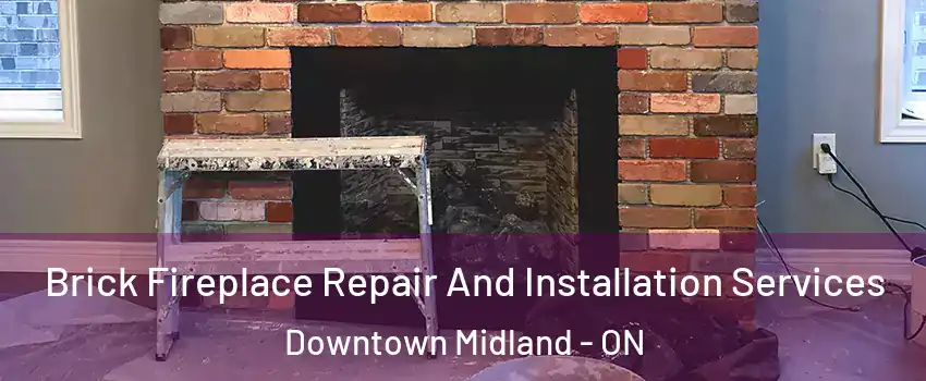  Brick Fireplace Repair And Installation Services Downtown Midland - ON