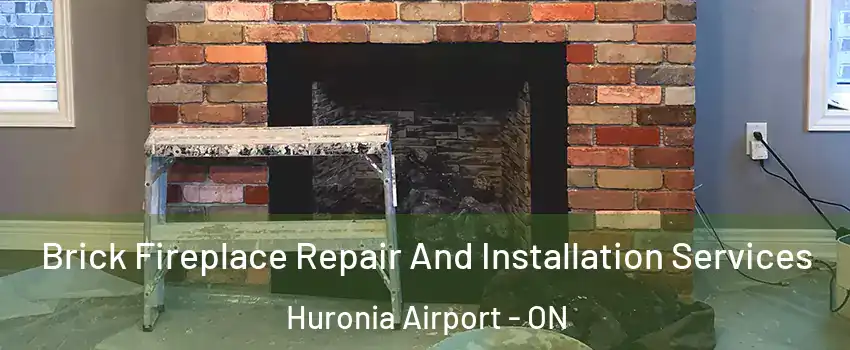  Brick Fireplace Repair And Installation Services Huronia Airport - ON