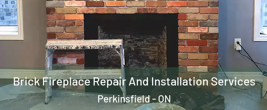  Brick Fireplace Repair And Installation Services Perkinsfield - ON