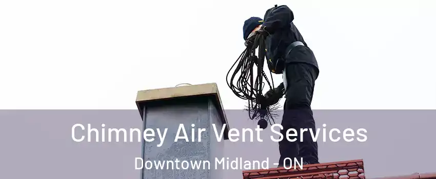 Chimney Air Vent Services Downtown Midland - ON