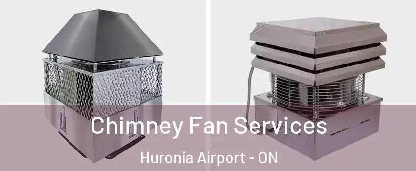  Chimney Fan Services Huronia Airport - ON