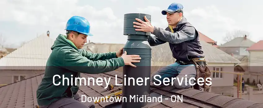  Chimney Liner Services Downtown Midland - ON