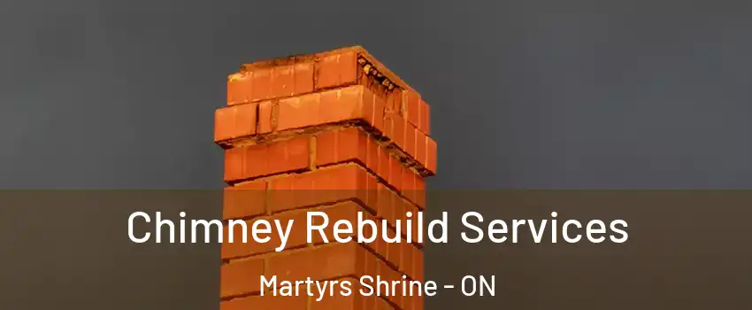  Chimney Rebuild Services Martyrs Shrine - ON