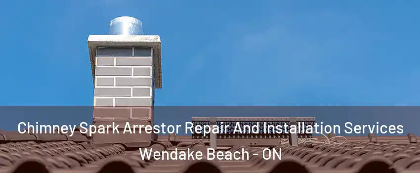  Chimney Spark Arrestor Repair And Installation Services Wendake Beach - ON