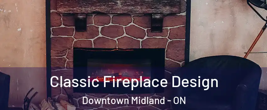  Classic Fireplace Design Downtown Midland - ON