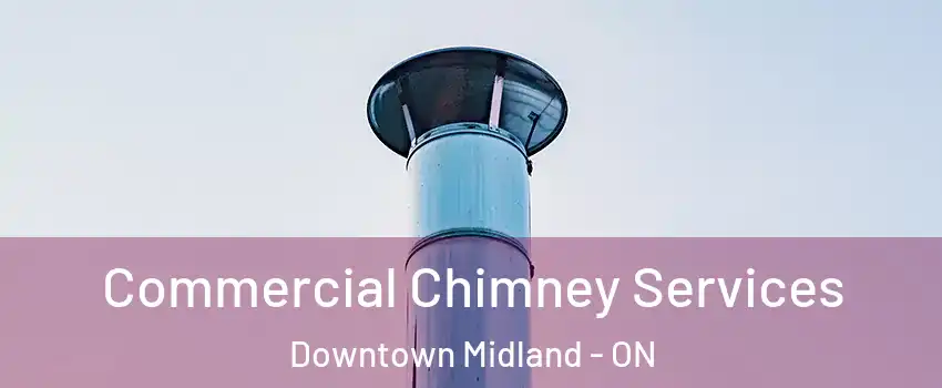  Commercial Chimney Services Downtown Midland - ON