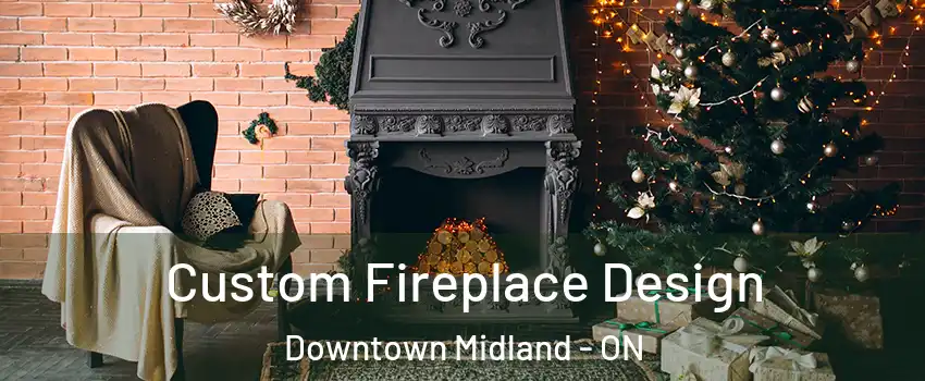  Custom Fireplace Design Downtown Midland - ON