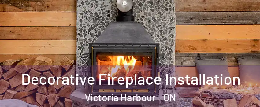  Decorative Fireplace Installation Victoria Harbour - ON