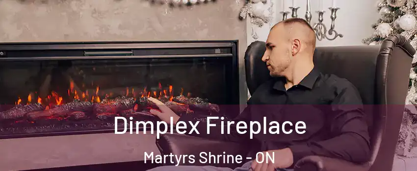  Dimplex Fireplace Martyrs Shrine - ON