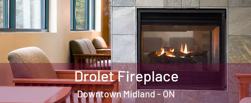  Drolet Fireplace Downtown Midland - ON