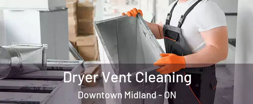  Dryer Vent Cleaning Downtown Midland - ON