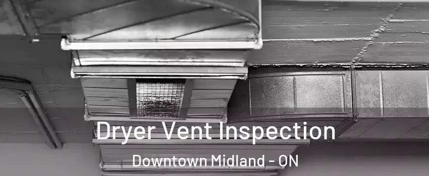  Dryer Vent Inspection Downtown Midland - ON