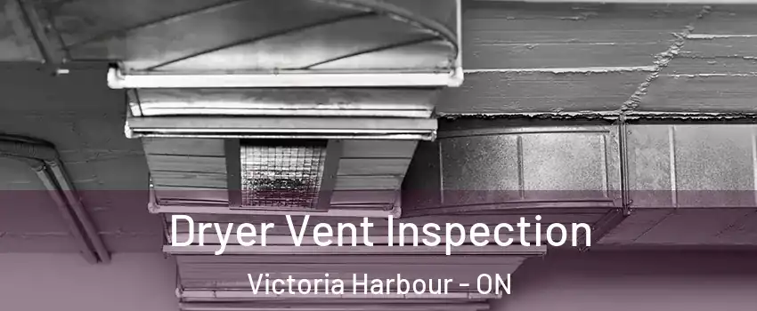  Dryer Vent Inspection Victoria Harbour - ON