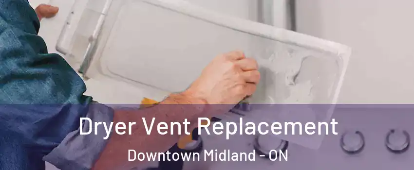  Dryer Vent Replacement Downtown Midland - ON