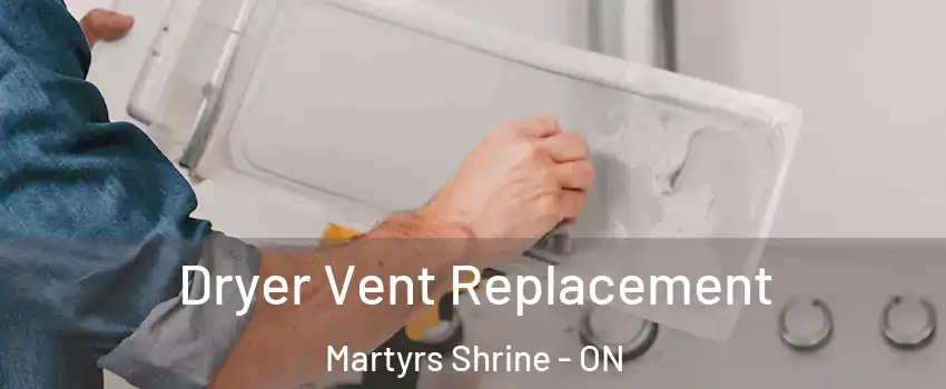  Dryer Vent Replacement Martyrs Shrine - ON