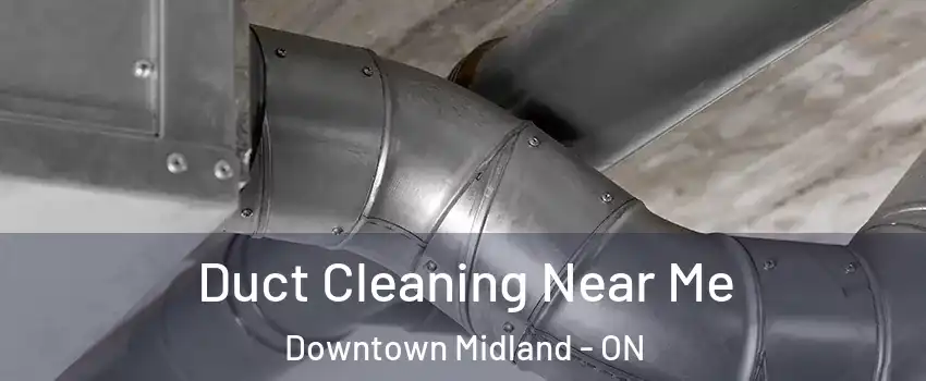  Duct Cleaning Near Me Downtown Midland - ON