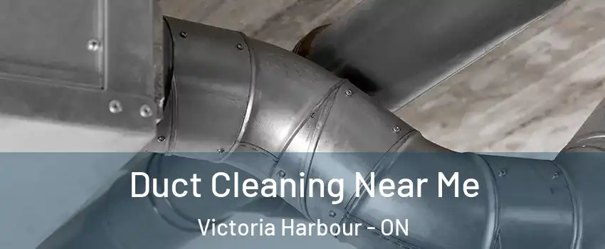  Duct Cleaning Near Me Victoria Harbour - ON