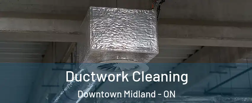  Ductwork Cleaning Downtown Midland - ON