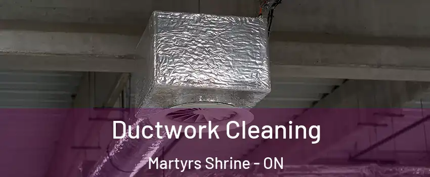  Ductwork Cleaning Martyrs Shrine - ON
