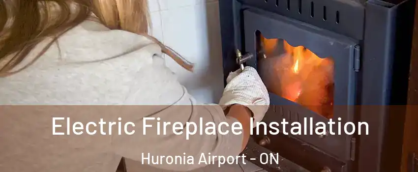  Electric Fireplace Installation Huronia Airport - ON
