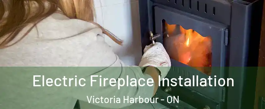  Electric Fireplace Installation Victoria Harbour - ON