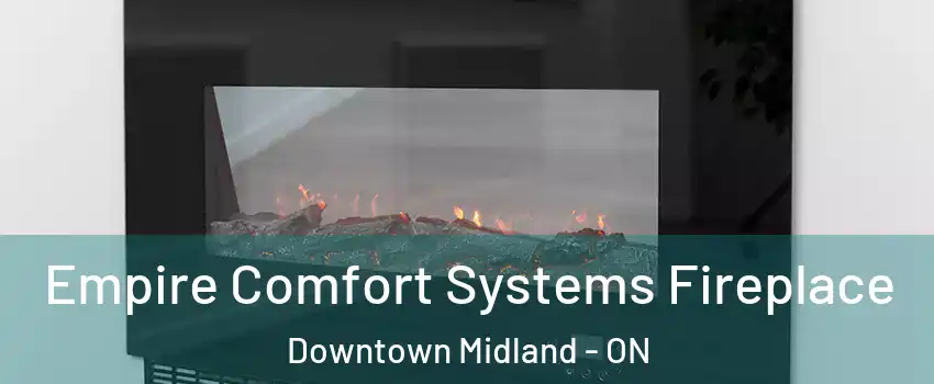  Empire Comfort Systems Fireplace Downtown Midland - ON