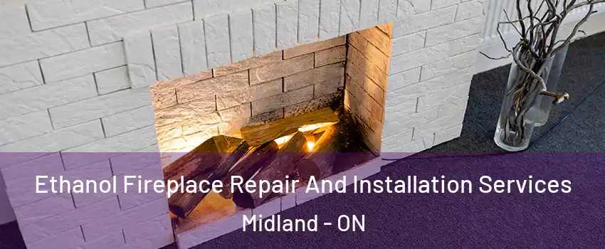  Ethanol Fireplace Repair And Installation Services Midland - ON