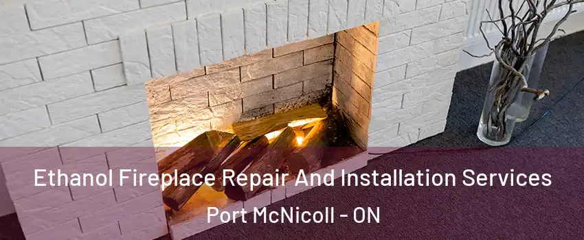  Ethanol Fireplace Repair And Installation Services Port McNicoll - ON