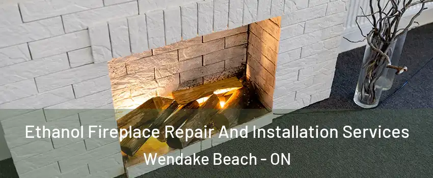  Ethanol Fireplace Repair And Installation Services Wendake Beach - ON