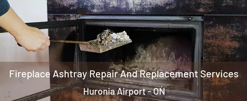  Fireplace Ashtray Repair And Replacement Services Huronia Airport - ON