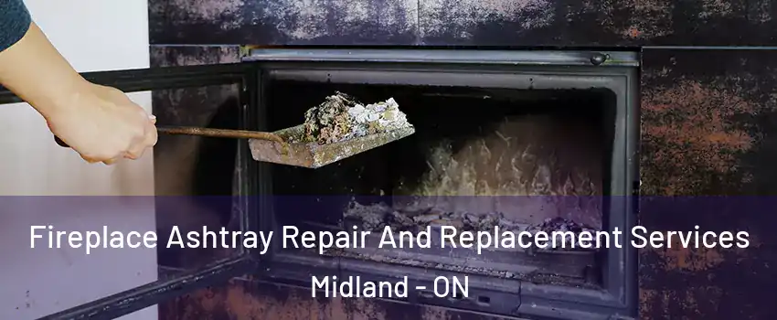  Fireplace Ashtray Repair And Replacement Services Midland - ON