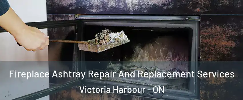  Fireplace Ashtray Repair And Replacement Services Victoria Harbour - ON