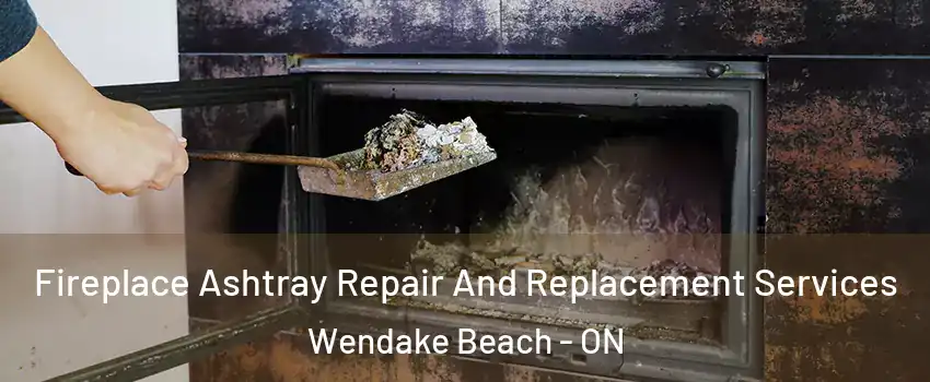  Fireplace Ashtray Repair And Replacement Services Wendake Beach - ON