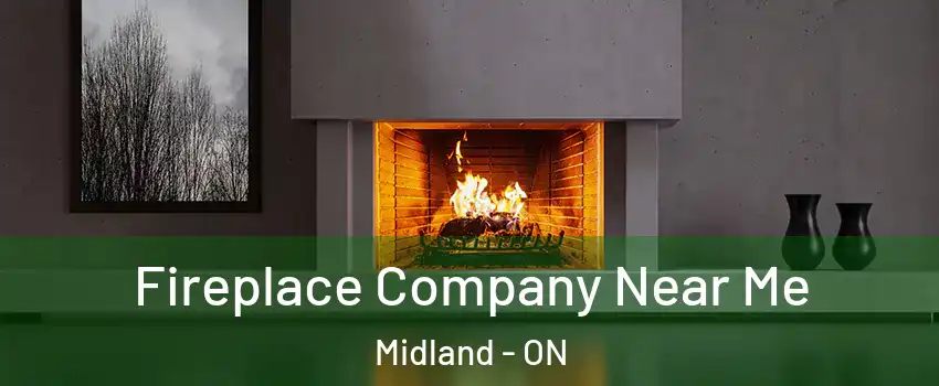  Fireplace Company Near Me Midland - ON