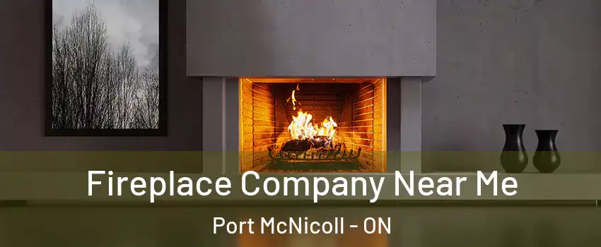  Fireplace Company Near Me Port McNicoll - ON