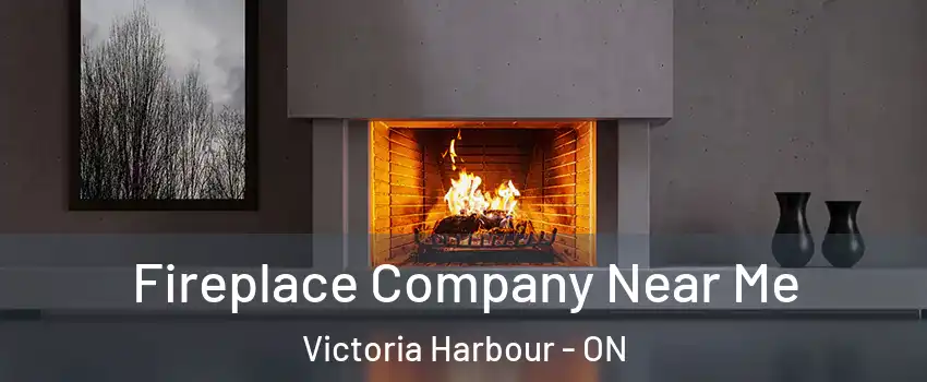  Fireplace Company Near Me Victoria Harbour - ON