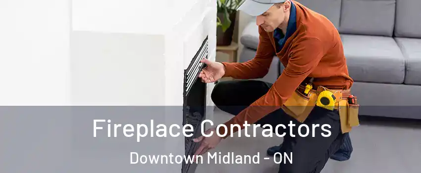  Fireplace Contractors Downtown Midland - ON