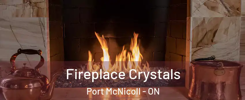  Fireplace Crystals Port McNicoll - ON