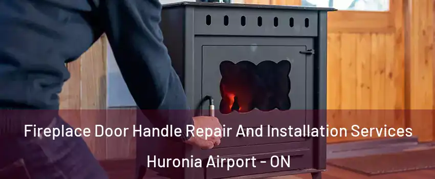  Fireplace Door Handle Repair And Installation Services Huronia Airport - ON