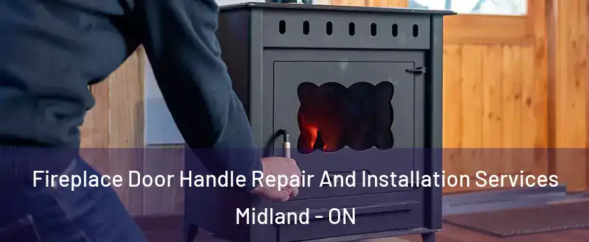  Fireplace Door Handle Repair And Installation Services Midland - ON
