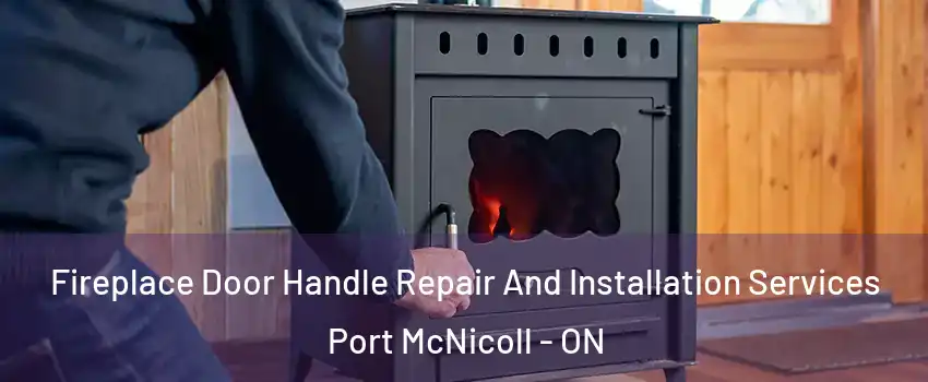  Fireplace Door Handle Repair And Installation Services Port McNicoll - ON