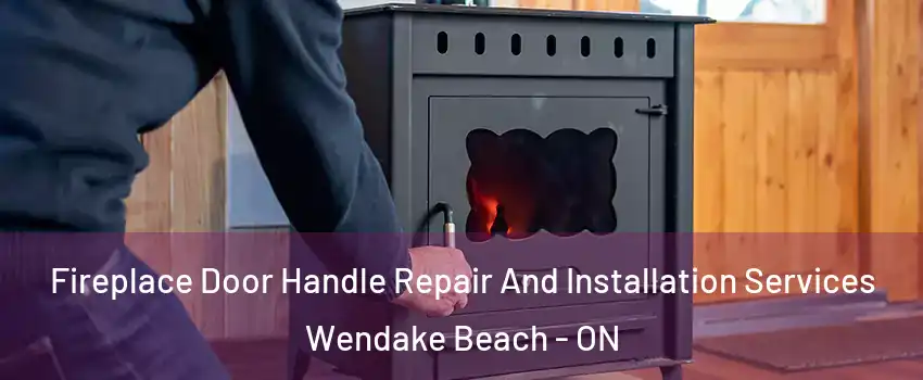  Fireplace Door Handle Repair And Installation Services Wendake Beach - ON