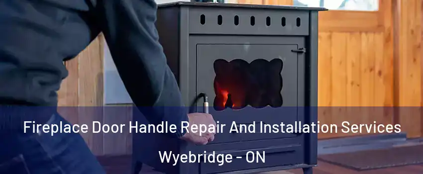  Fireplace Door Handle Repair And Installation Services Wyebridge - ON