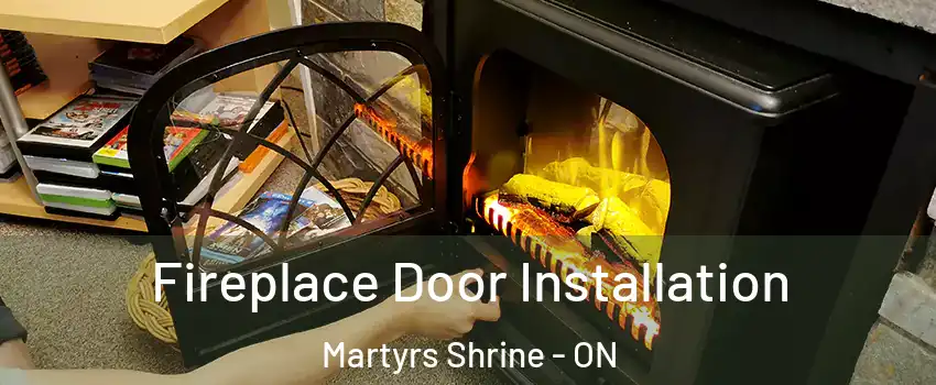  Fireplace Door Installation Martyrs Shrine - ON