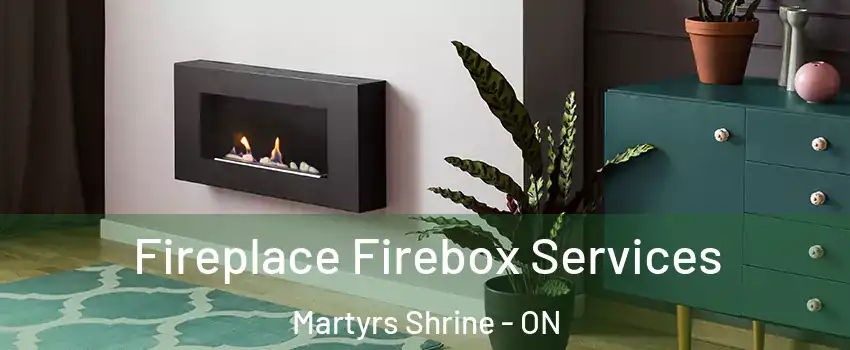  Fireplace Firebox Services Martyrs Shrine - ON