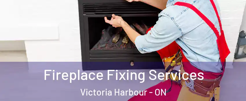  Fireplace Fixing Services Victoria Harbour - ON