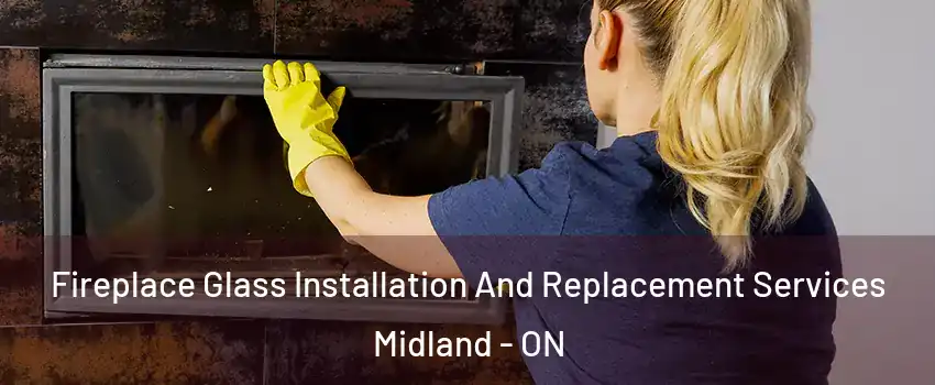  Fireplace Glass Installation And Replacement Services Midland - ON