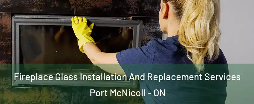  Fireplace Glass Installation And Replacement Services Port McNicoll - ON