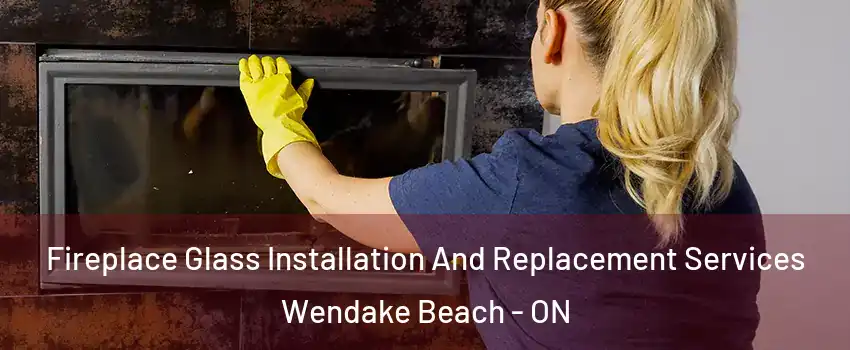  Fireplace Glass Installation And Replacement Services Wendake Beach - ON